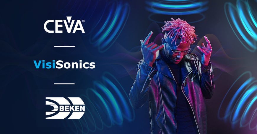 CEVA, Beken and VisiSonics Announce Reference Design for 3D Spatial Audio in Headsets and TWS Earbuds